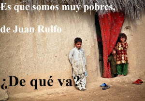 Es que somos muy pobres, de Juan Rulfo/¿De qué va?