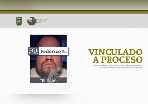 Vinculan a proceso y dan prisión preventiva a “El Fede”