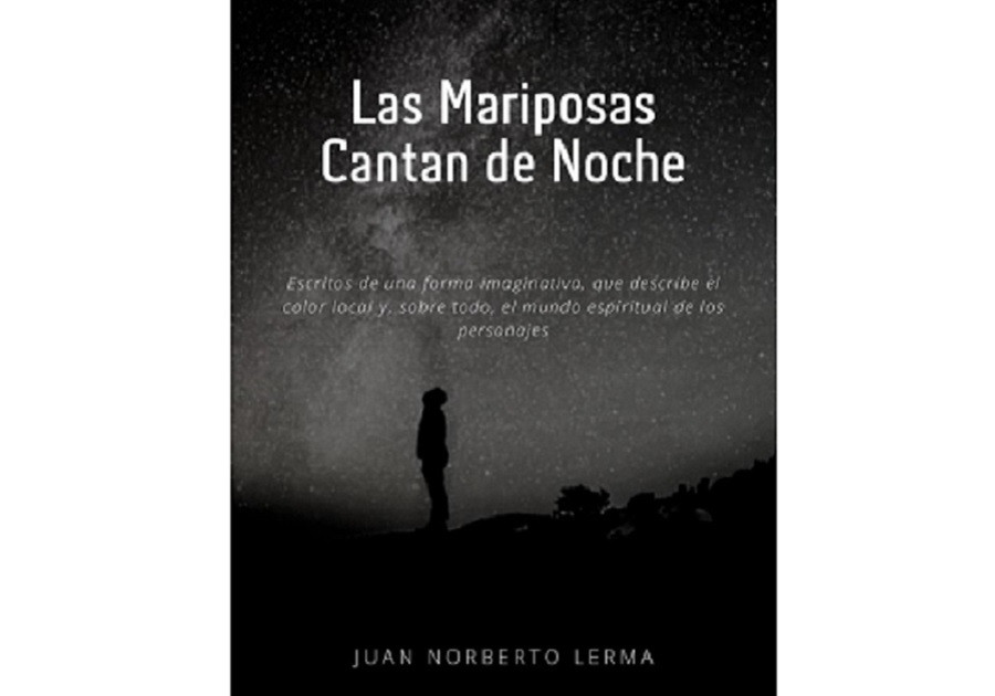 Las Mariposas Cantan de Noche, de Juan Norberto Lerma