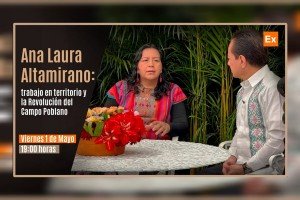 Ana Laura Altamirano: trabajo en territorio y la Revolución del Campo Poblano