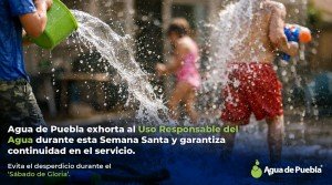 Agua de Puebla exhorta al Uso Responsable del Agua durante esta Semana Santa y garantiza continuidad en el servicio